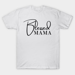 Blessed Mama. Classic Mother's Day Quote. T-Shirt